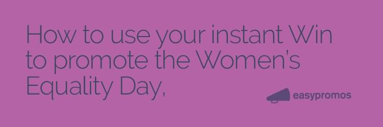 How To Use Your Instant Win To Promote The Women's Equality Day