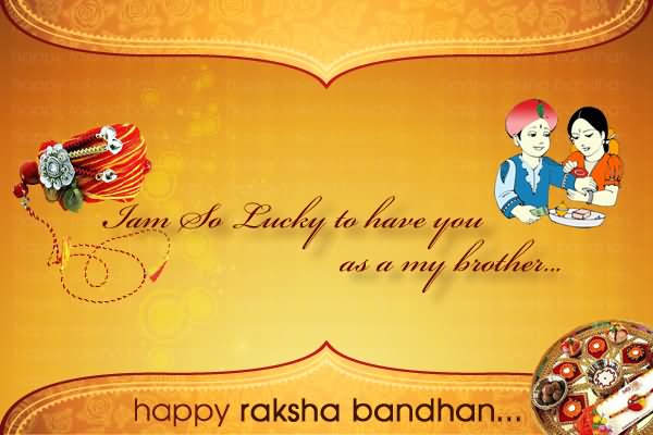 I Am So Lucky To Have You As A My Brother Happy Raksha Bandhan
