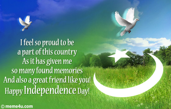 I Feel So Proud TO Be A Part Of This Country As It Has Given Me So Many Found Memories And Also A Great Friend Like You Happy Independence Day