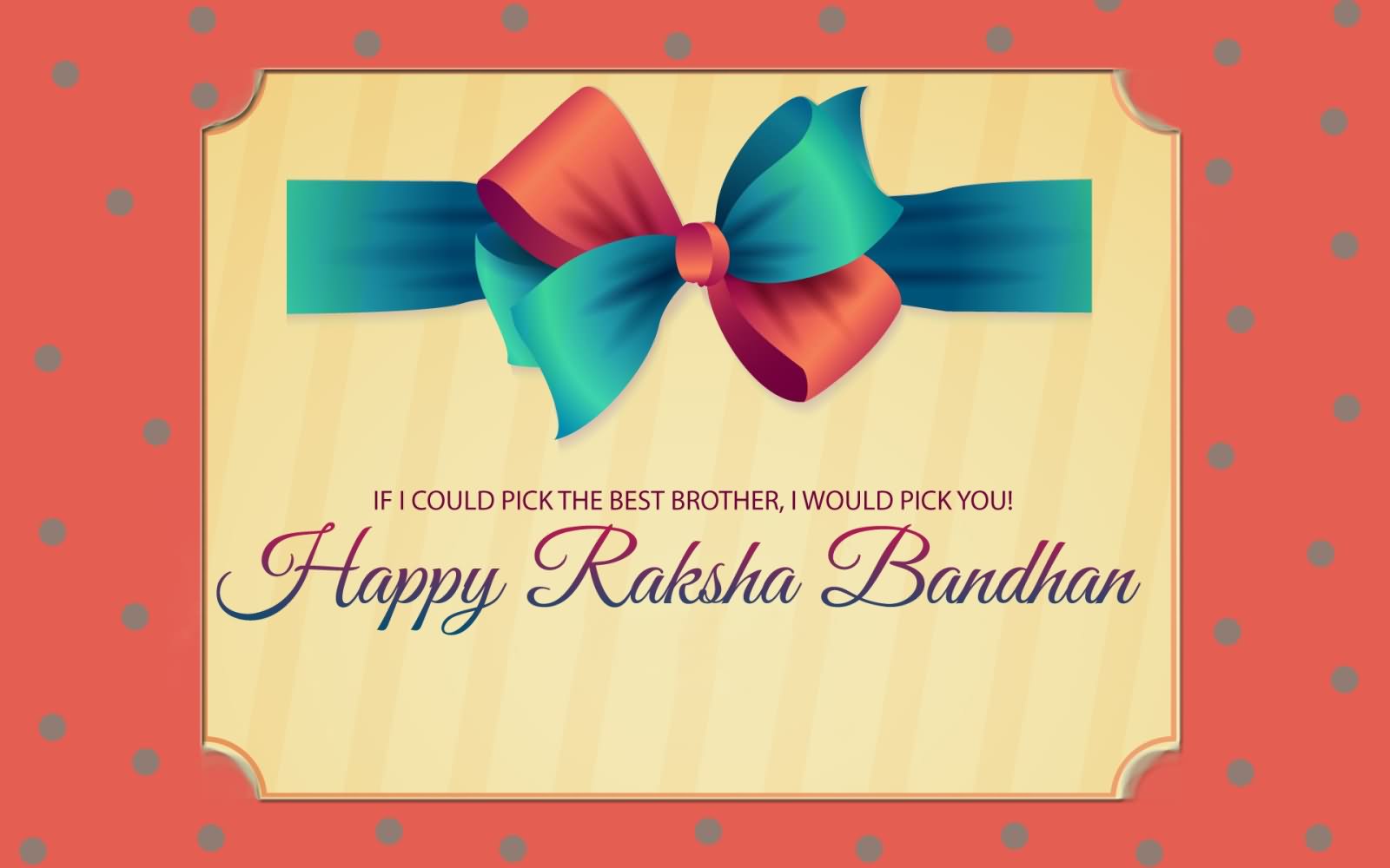 If I Could Pick The Best Brother, I Would Pick You Happy Raksha Bandhan