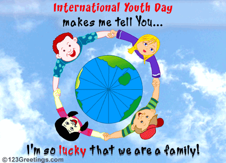 International Youth Day Makes Me Tell You I'm So Lucky That We Are A Family Animated Ecard