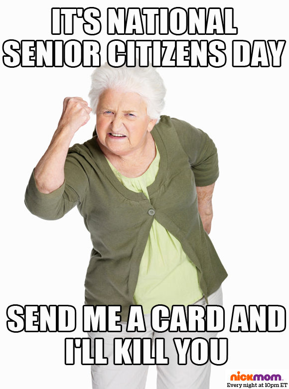 It's National Senior Citizen Day Send Me A Card And I'll Kill You