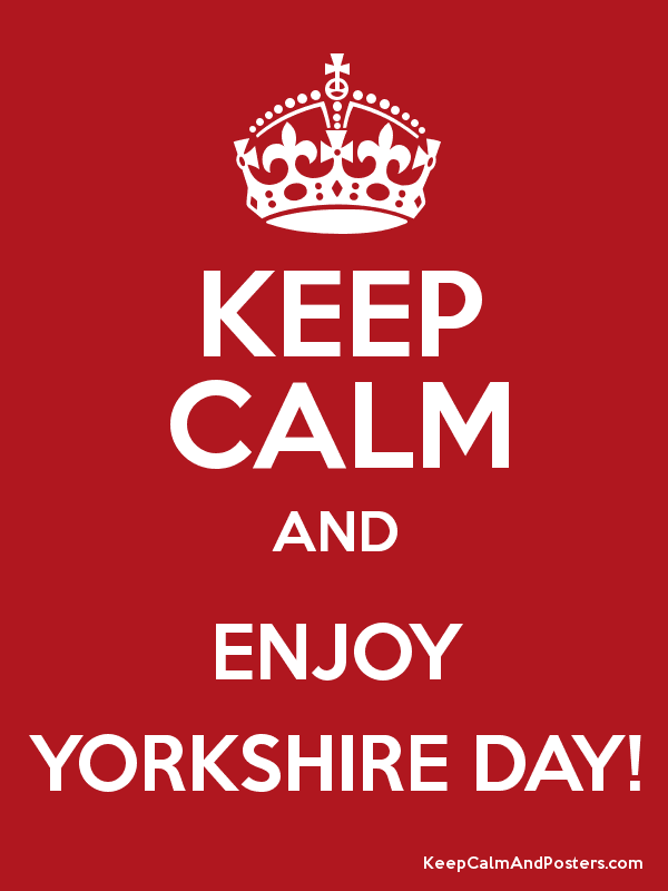 Keep Calm And Enjoy Yorkshire Day