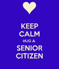 Keep Calm Hug A Senior Citizen It's National Senior Citizen Day