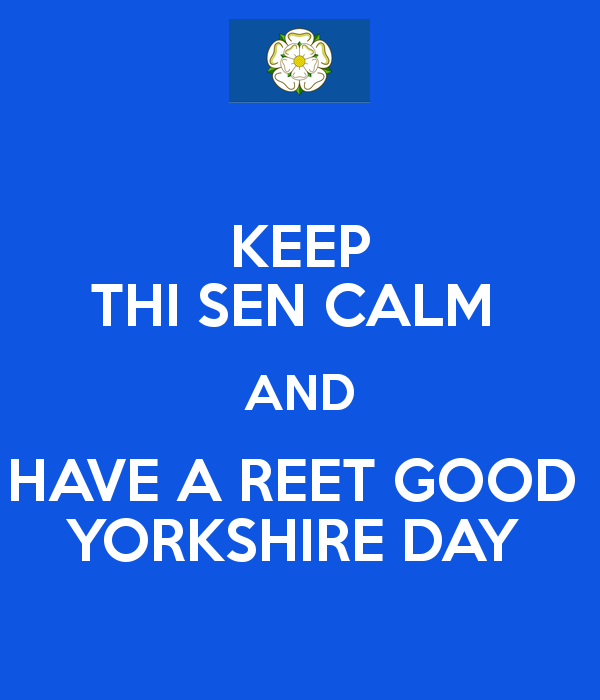 Keep Thi Sen Calm And Have A Reet Good Yorkshire Day
