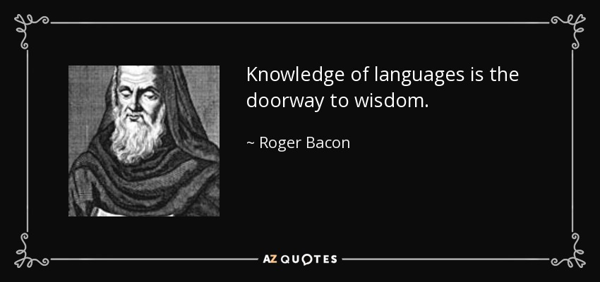 Knowledge of languages is the doorway to wisdom.