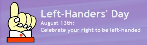 Left Handers Day August 13th Celebrate Your Right To Be Left Handed