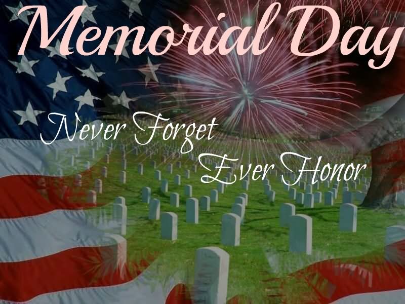 Memorial Day 2016 Never Forget Ever Honor