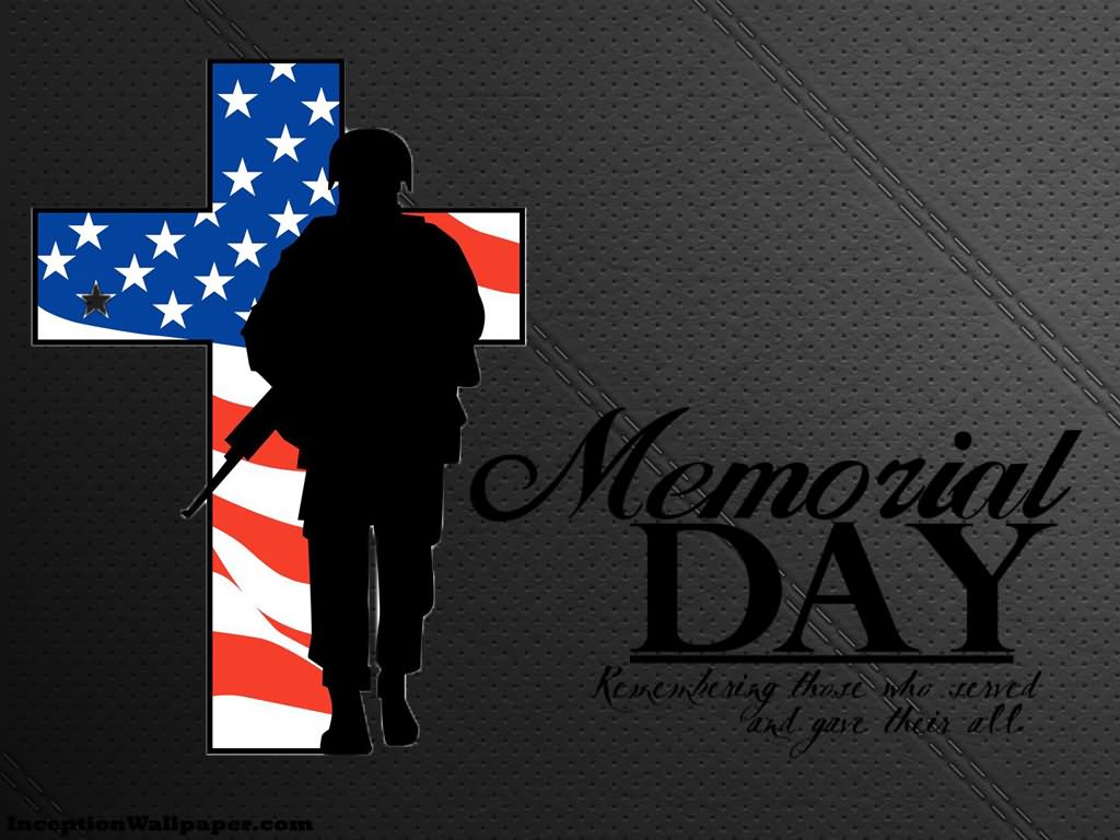 Memorial Day Remembering Those Who Served And Give Their All