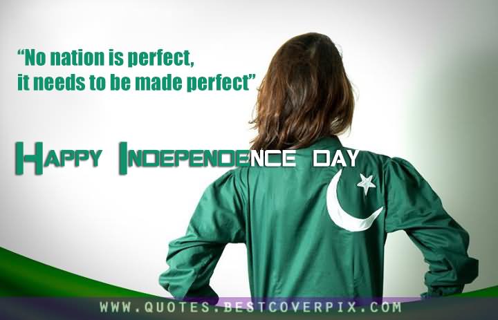 No Nation Is Perfect, It Needs To Be Made Perfect Happy Independence Day Pakistan