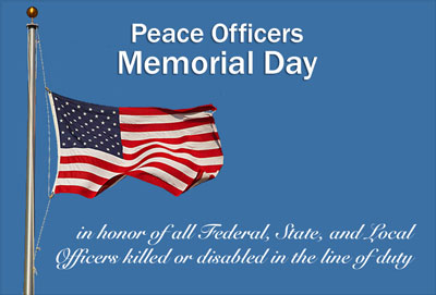 Peace Officers Memorial Day In Honor Of All Federal, State And Local Officers Killed Or Disabled In The Line Of Duty