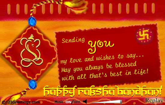 Sending You My Love And Wishes To Say May You Always Be Blessed With All That's Best In Life Happy Raksha Bandhan