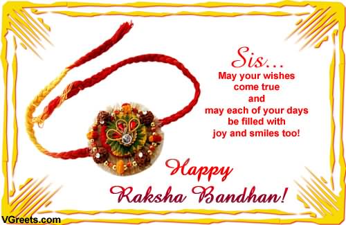 Sis May Your Wishes Come True And May Each Of Your Days Be Filled With Joy And Smiles Too Happy Raksha Bandhan