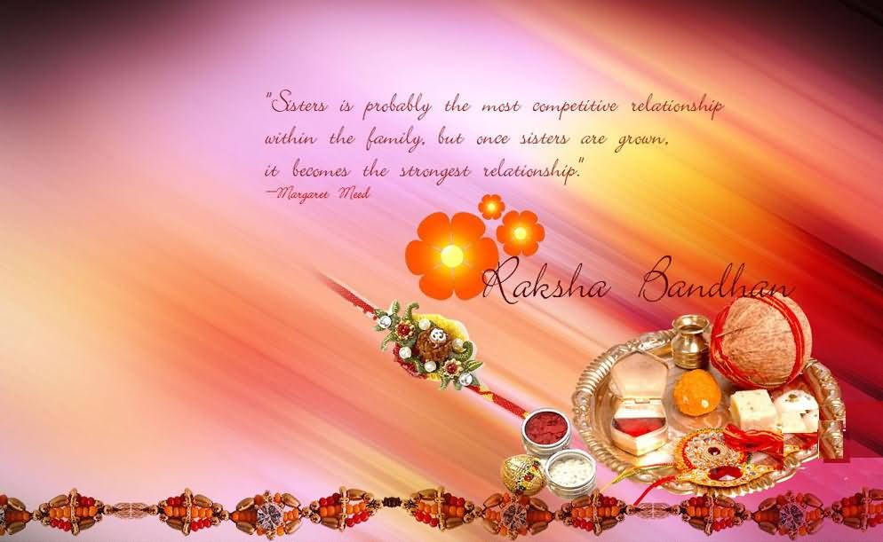 Sister Is Probably The Most Competitive Relationship Within The Family But Once Sisters Are Grown Is Becomes The Strongest Relationship Raksha Bandhan Wishes