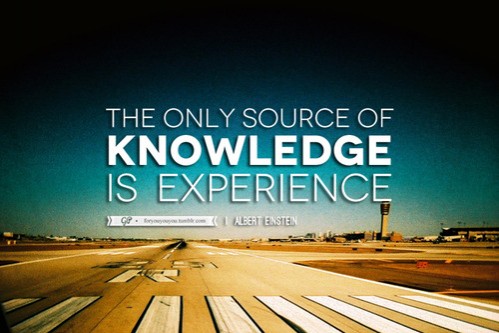 The Only Source Of Knowledge Is Experience