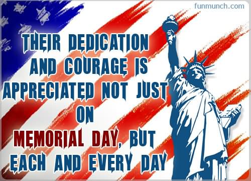 Their Dedication And Courage Is Appreciated Not Just On Memorial Day, But Each And Every Day