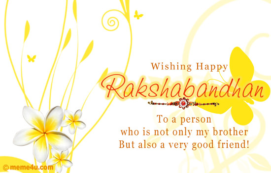 Wishing Happy Raksha BandhanTo A Person Who Is Not Only My Brother But Also A Very Good Friend