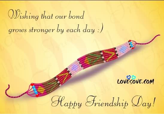 Wishing That Our Bond Grows Stronger By Each Day Happy Friendship Day Band