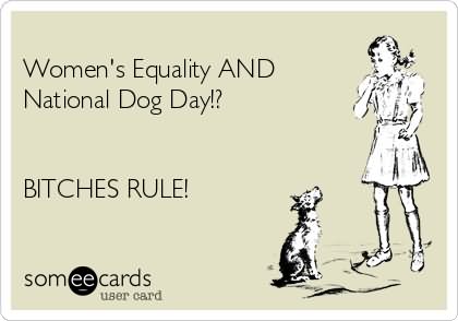 Women's Equality Day And National Dog Day