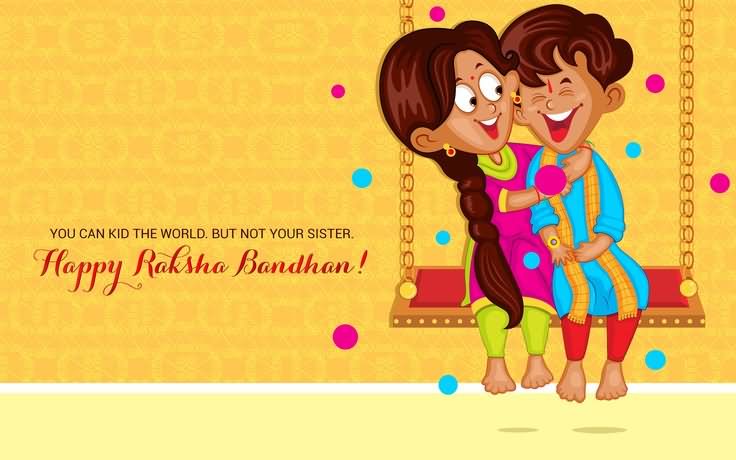 You Can Kid The World But Not Your Sister Happy Raksha Bandhan