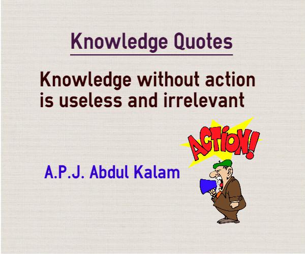 knowledge without action is useless and irrelevant.