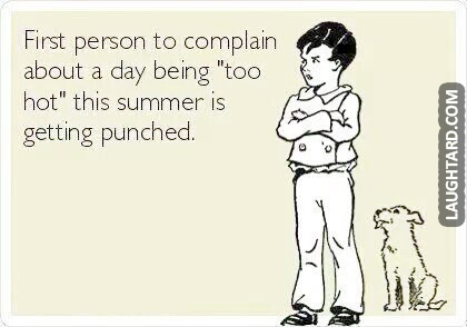 First Person To Complain About A Day Being Too Hot This Summer Is Getting Punched