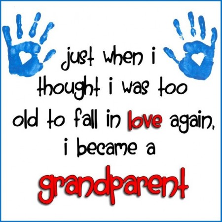 Just When I Thoughts I Was Too Old To Fall In Love Again I Became A Grandparent Happy Grandparents Day