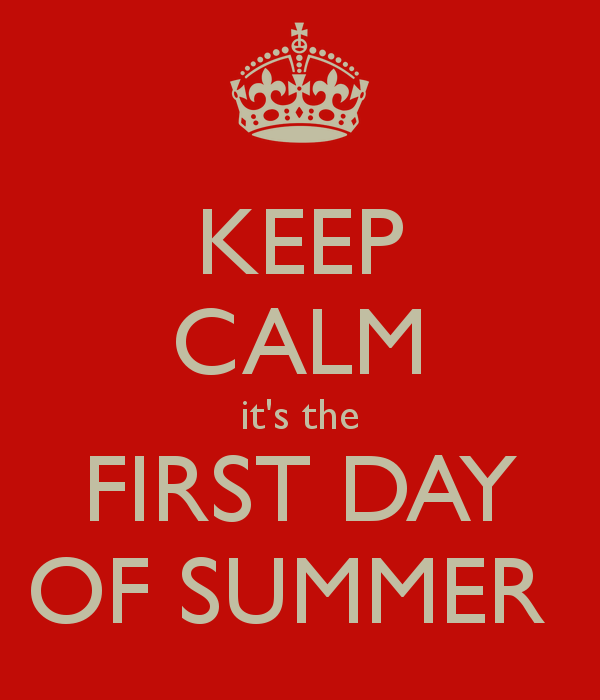 Keep Calm It's The First Day Of Summer