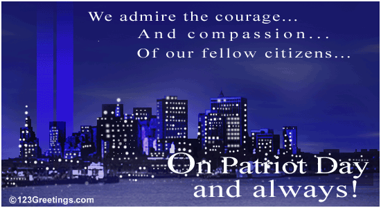 We Admire The Courage And Compassion Of Our Fellow Citizens On Patriot Day And Always