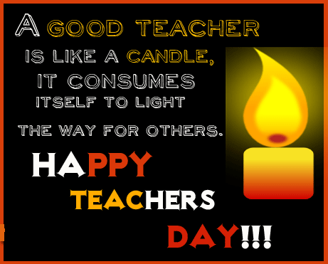 A Good Teacher Is Like A Candle, It Consumes Itself To Light The Way For Others Happy Teachers Day Card