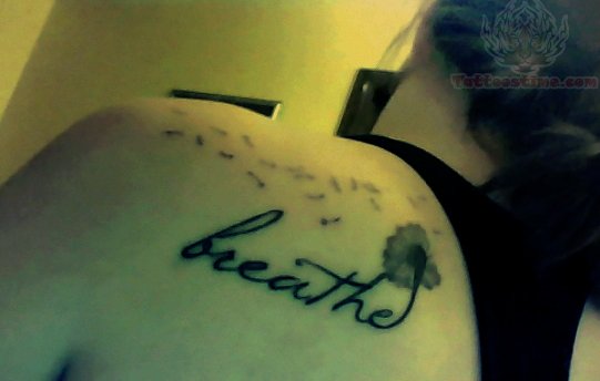 Beathe Lettering With Dandelion Tattoo On Left Back Shoulder By Katherine