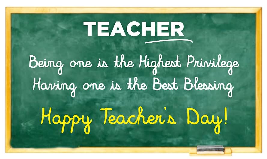 Being One Is The Highest Privilege Having One Is The Best Blessing Happy Teacher’s Day