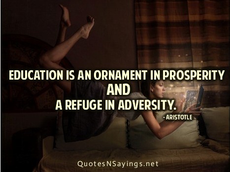 Education is an ornament in prosperity and a refuge in adversity. - Aristotle