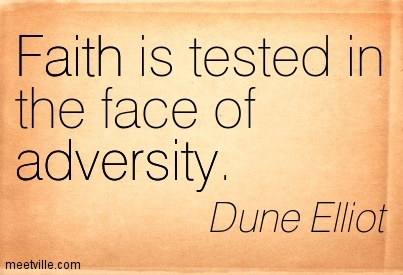 Faith Is Tested In The Face Of The Adversity.