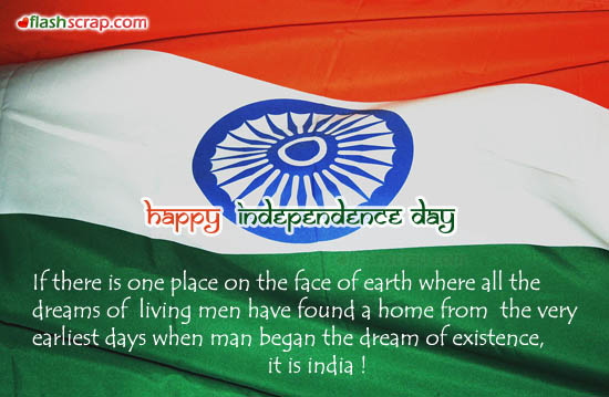 Happy Independence Day If There Is One Place On The Face Of Earth Where All The Dreams Of Living Men Have Found A Home From The Very Earliest Days When Man Began The Dream Of Existence It Is India