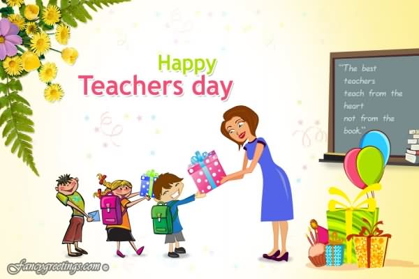 Happy Teacher’s Day The Best Teachers Teach From The Heart Not From The Book