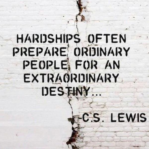 Hardship often prepares an ordinary person for an extraordinary destiny - C.S. Lewis