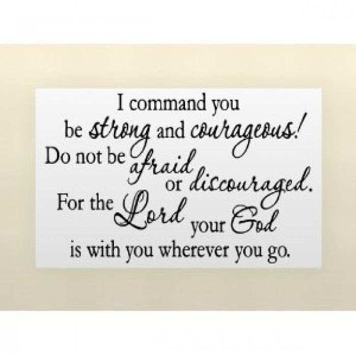 I Command You Be Strong And Courageous Do Not Be Afraid Or Discouraged For The Lord  Your God Is With You Wherever You Go