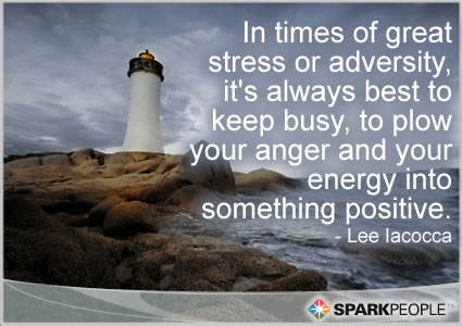 In times of great stress or adversity, it's always best to keep busy, to plow your anger and your energy into something positive. - Lee Iacocca (2)