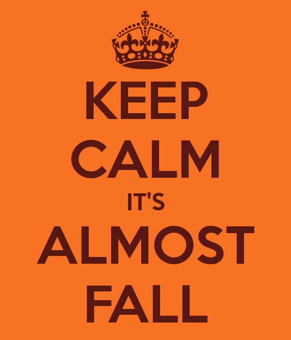 Keep Calm It's Almost Fall Happy First Day Of Fall 2016