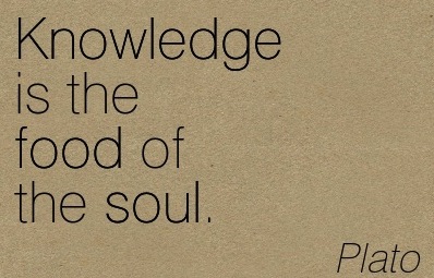 Knowledge is the food of the soul.