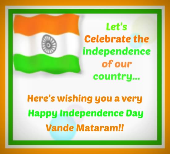Let's Celebrate The Independence Of Our Country Here's Wishing You A Very Happy Independence Day 2016