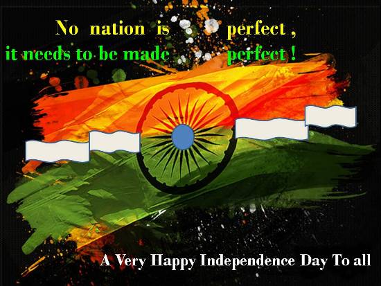 No Nation Is Perfect It Needs To Be Made Perfect A Very Happy Independence Day To All Greeting Card