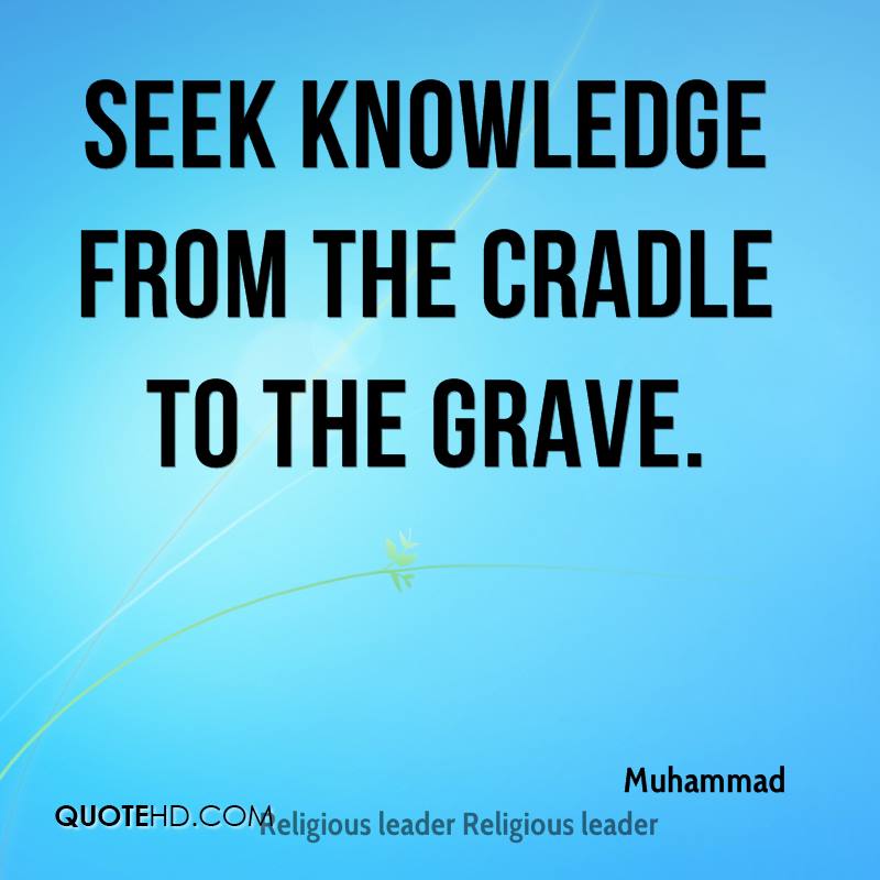 Seek knowledge from the cradle to the grave