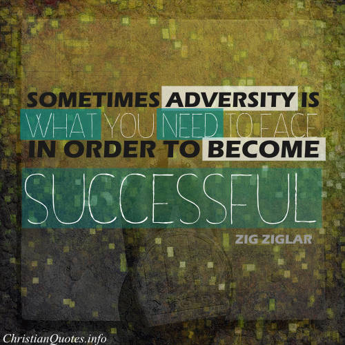 Sometimes adversity is what you need to face in order to become successfu - Zig Ziglar (2)