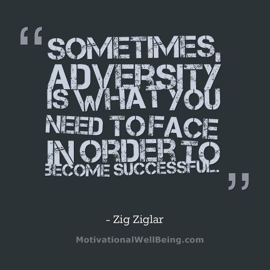 Sometimes adversity is what you need to face in order to become successful. - Zig Ziglar