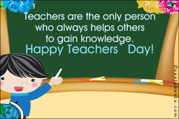 Teachers Are The Only Person Who Always Helps Others To Gain Knowledge Happy Teacher’s Day