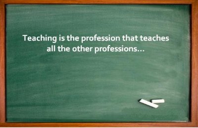 Teaching Is The Profession That Teaches All The Other Professions Happy Teacher’s Day