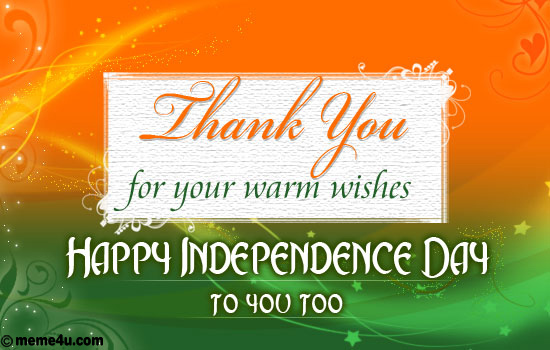 Thank You For Your Warm Wishes Happy Independence Day To You Too