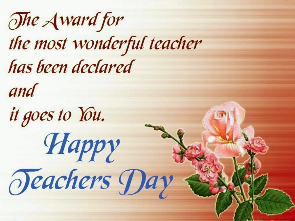 The Award For The Most Wonderful Teacher Has Been Declared And It Goes To You Happy You Have Enlightened Me All Through Happy Teachers Day Card